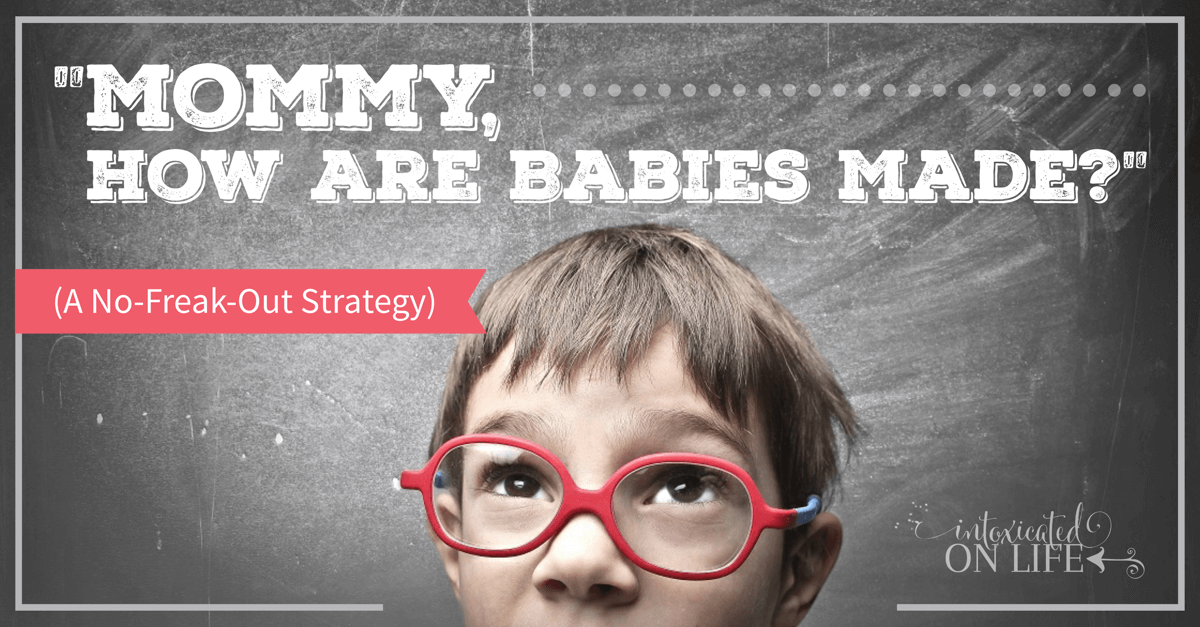 "Mommy, how are babies made?" (a no-freak-out strategy)