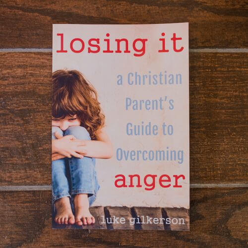 Losing It: A Christian Parent’s Guide to Overcoming Anger