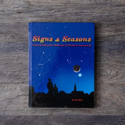 Signs & Seasons: Understanding the Elements of Classical Astronomy