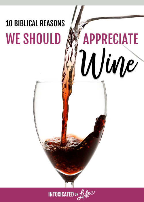 10 Biblical Reasons We Should Appreciate Wine