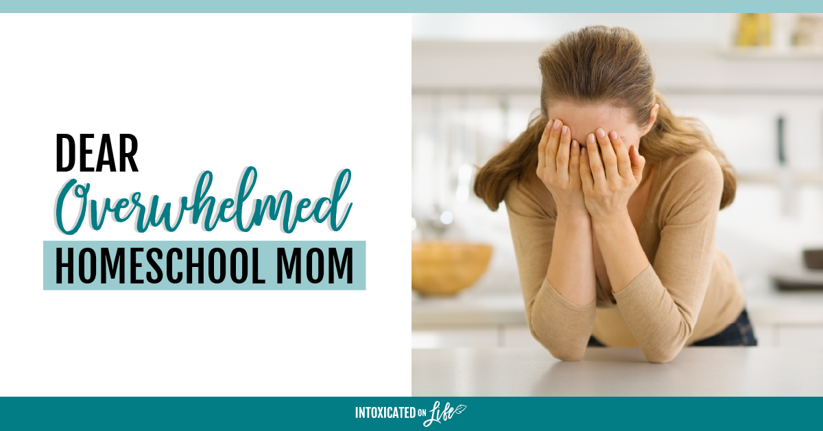 Dear Overwhelmed Homeschool Mom