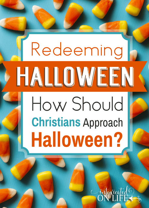 Redeeming Halloween: Can Christians redeem halloween? What should our response be to this worldly holiday? @ IntoxicatedOnLife.com #Halloween #Christians #Parenting