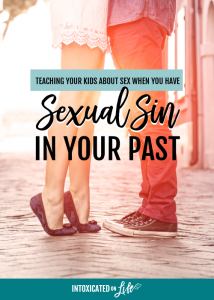 Teaching Your Kids About Sex When You Have Sexual Sin in Your Past