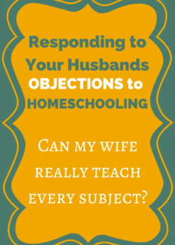 Responding to Your Husband's Objections to Homeschooling