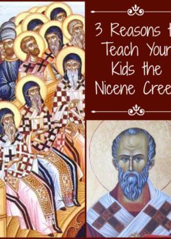 3 Reasons to Teach Your Kids the Nicene Creed