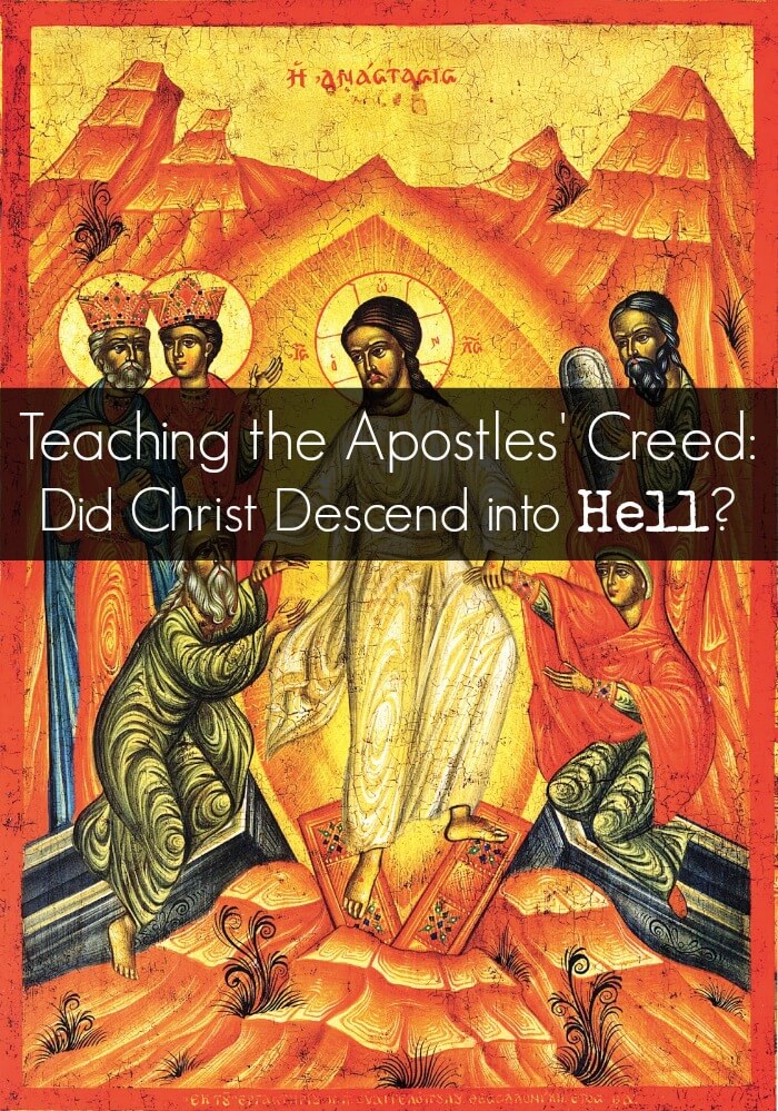 Teaching your kids about the Apostles Creed: Did Christ Descend into hell?