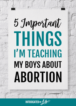 5 Important Things I'm Teaching My Boys About Abortion
