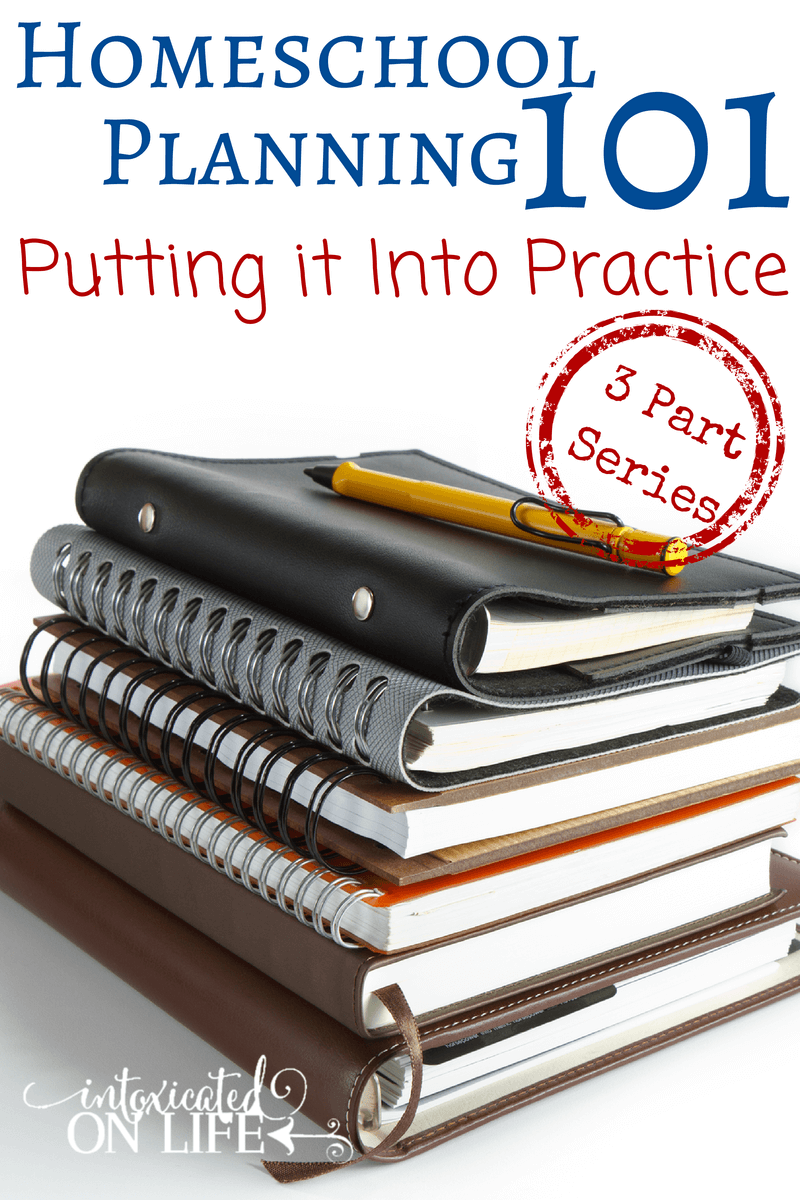Learn how to put all of that planning into practice in the last of this 3 part Homeschool Planning 101 series! @ IntoxicatedOnLife.com #Homeschool #Planning