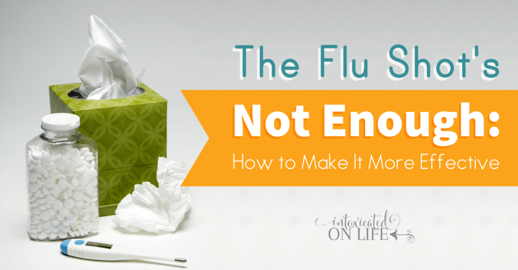 The Flu Shot's Not Enough - How To Make It More Effective