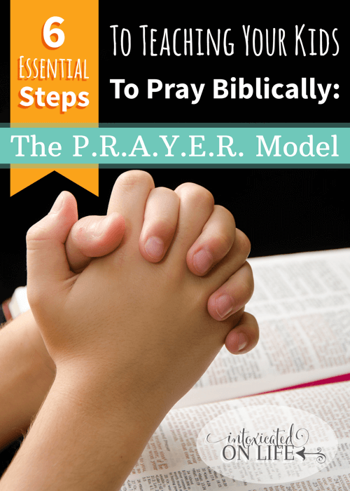 6 Essential Steps To Teaching Your Kids To Pray Biblically -The PRAYER Model