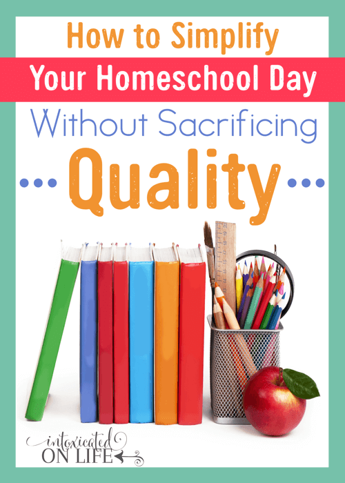 How To Simplify Your Homeschool Day Without Sacrificing Quality