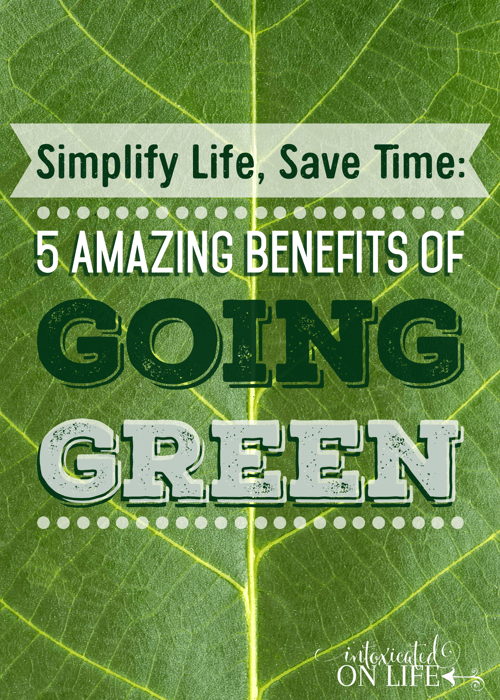 SimplifyLifeSaveTime-5AmazingBenefitsOfGoingGreen