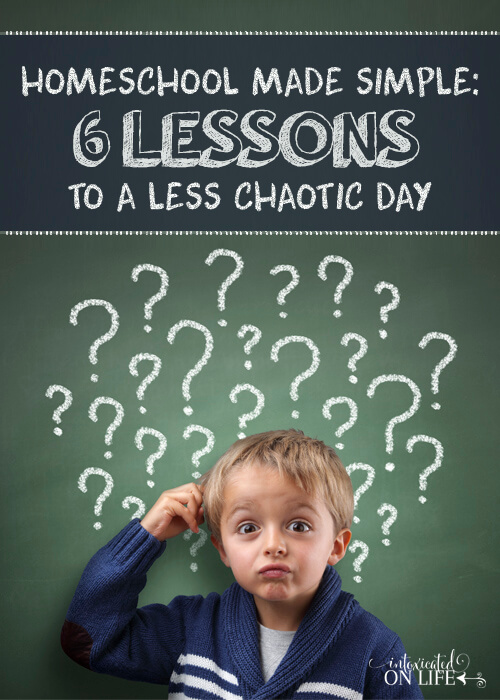 Homeschool Made Simple: 6 Lessons to a Less Chaotic Day