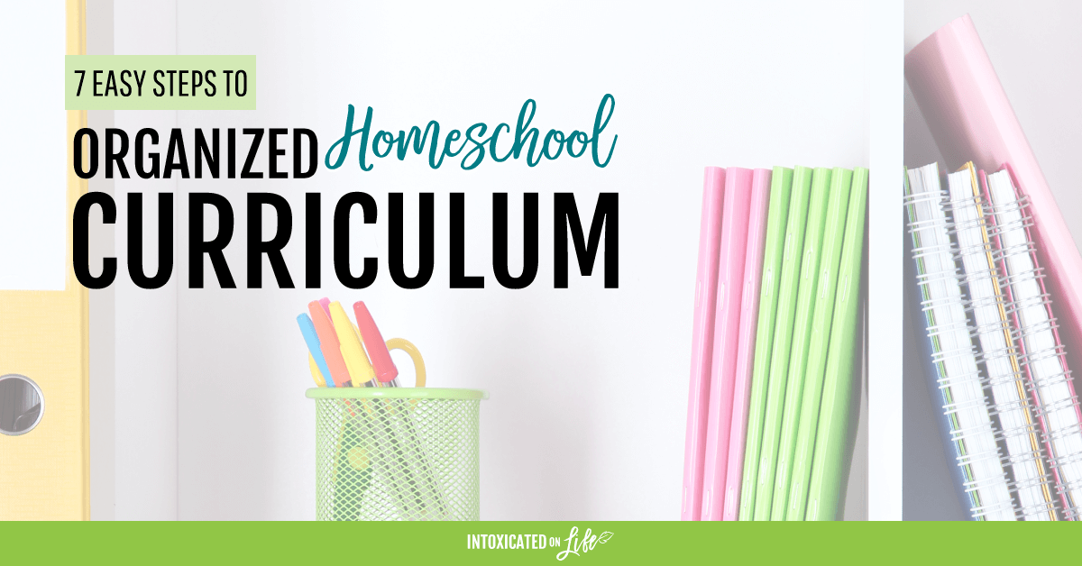 7 Easy Steps To Organized Homeschool Curriculum
