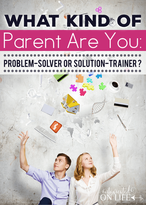 WhatKindOfParentAreYou-ProblemSolverOrSolutionTrainer