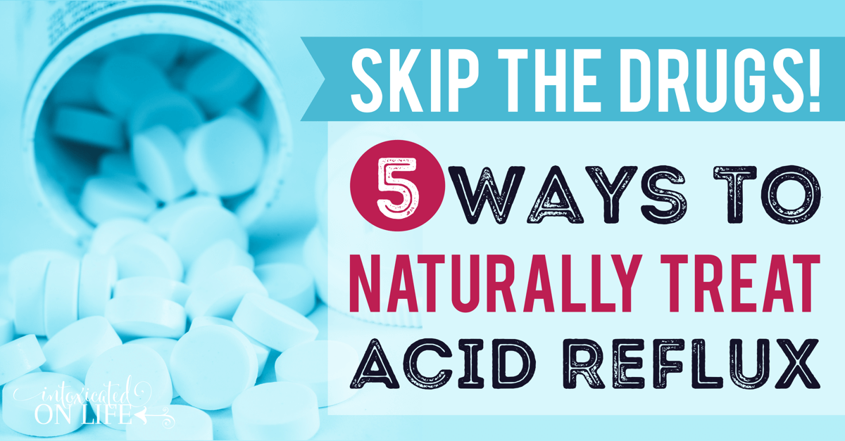 Skip the Drugs: 5 Ways to Naturally Treat Acid Reflux