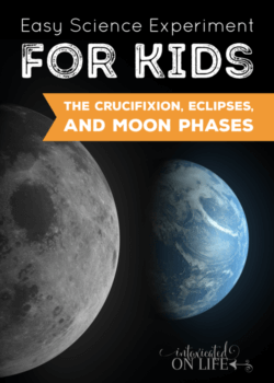 Easy Science Experiment for Kids: The Crucifixion, Eclipses, and Moon Phases