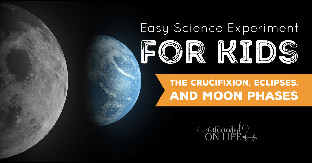 EasyScienceExperimentForKids-TheCrucifixionEclipsesAndMoonPhases-FB