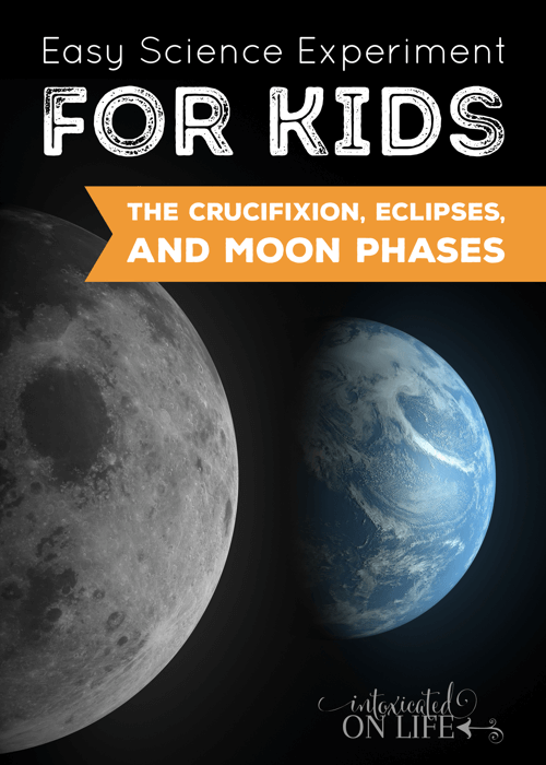 EasyScienceExperimentForKids-TheCrucifixionEclipsesAndMoonPhases