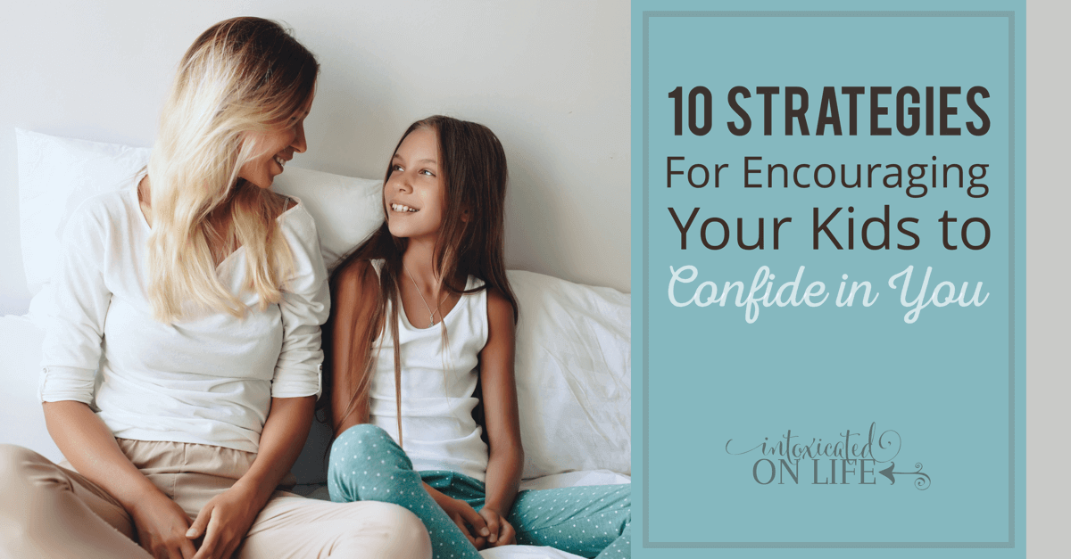 10 Strategies For Encouraging Your Kids To Confide In You 