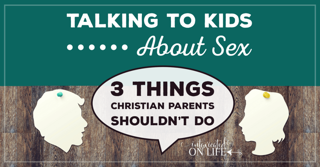 TalkingToKidsAboutSex-3ThingsChristianParentsShouldntDo-FB