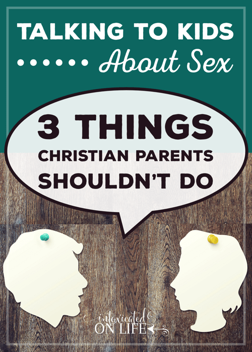 TalkingToKidsAboutSex-3ThingsChristianParentsShouldntDo