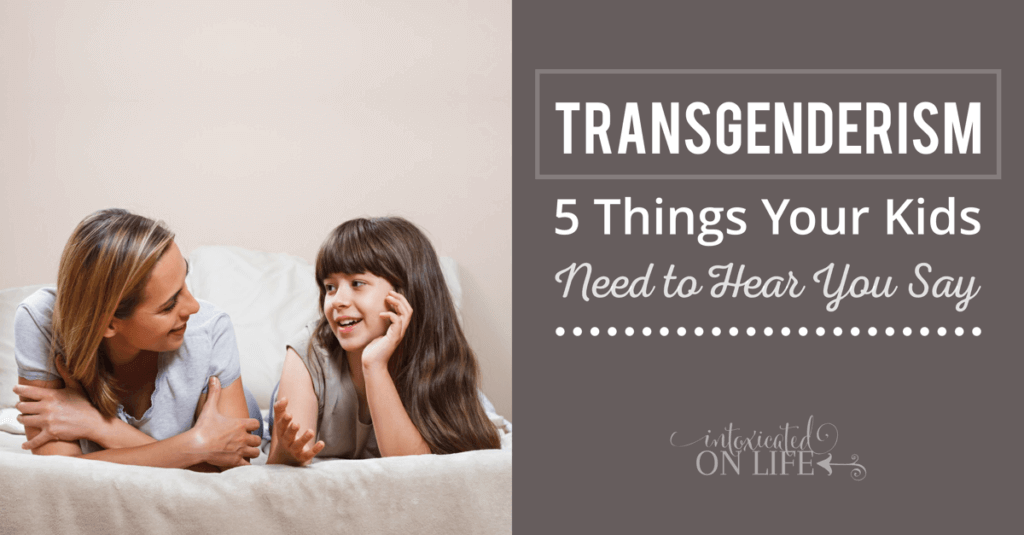 Transgenderism - 5 Things Your Kids Need To Hear You Say