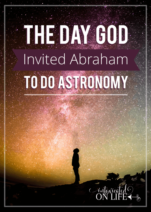 The Day God Invited Abraham To Do Astronomy