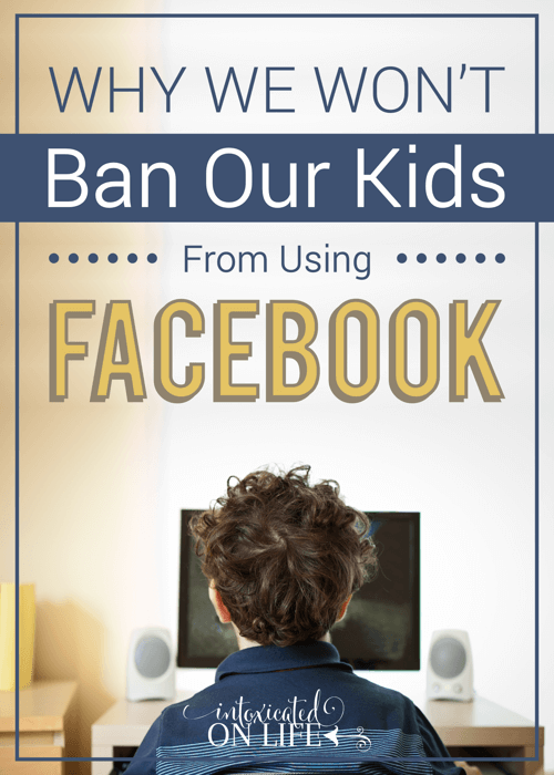 Why We Wont Ban Our Kids From Using Facebook