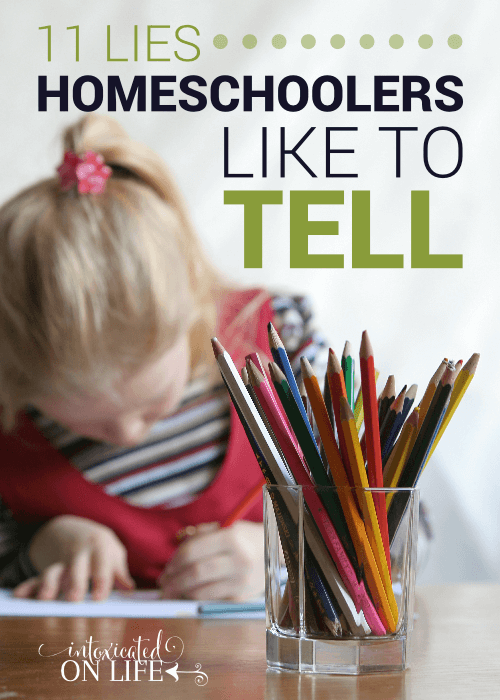 11 Lies Homeschoolers Like To Tell