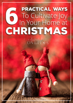 6 Practical Ways to Cultivate Joy in Your Home at Christmas