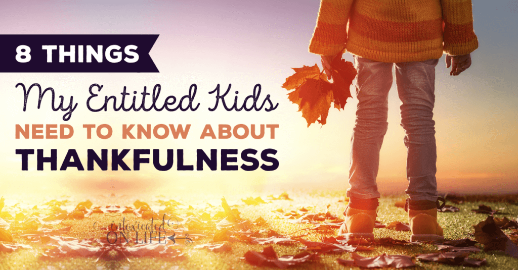 8thingsmyentitledkidsneedtoknowaboutthankfulness-fb