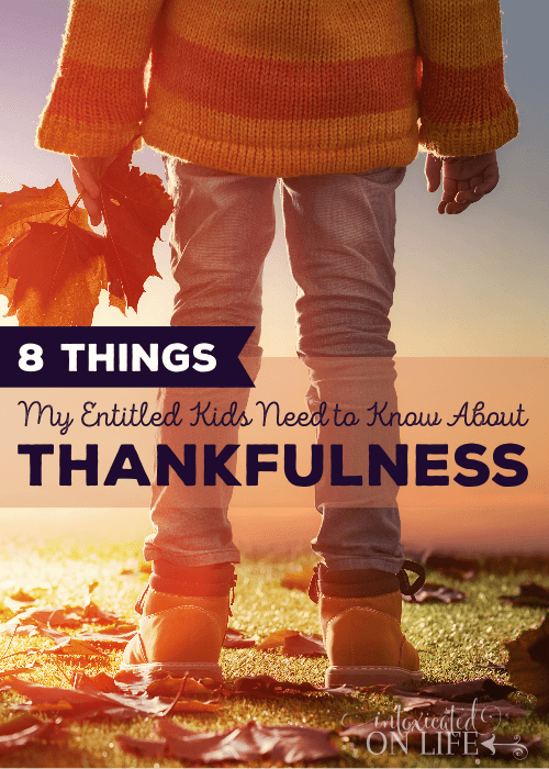 8 Things My Entitled Kids Need To Know About Thankfulness