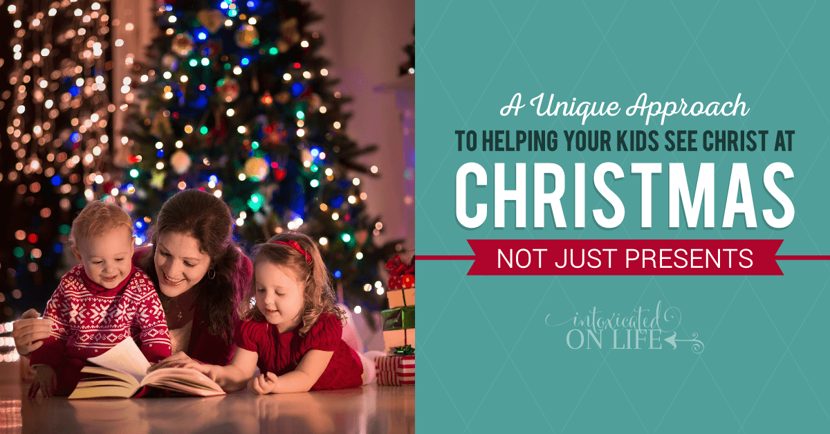 A Unique Approach To Helping Your Kids See Christ At Christmas Not Just Presents