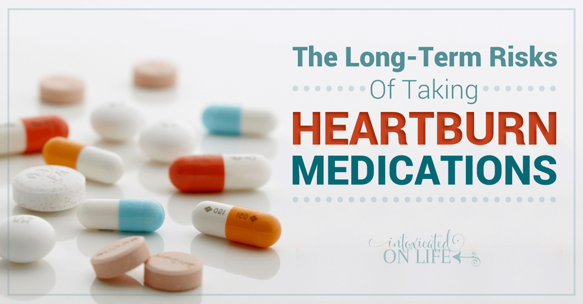 The LongTerm Risks of Taking Heartburn Medications