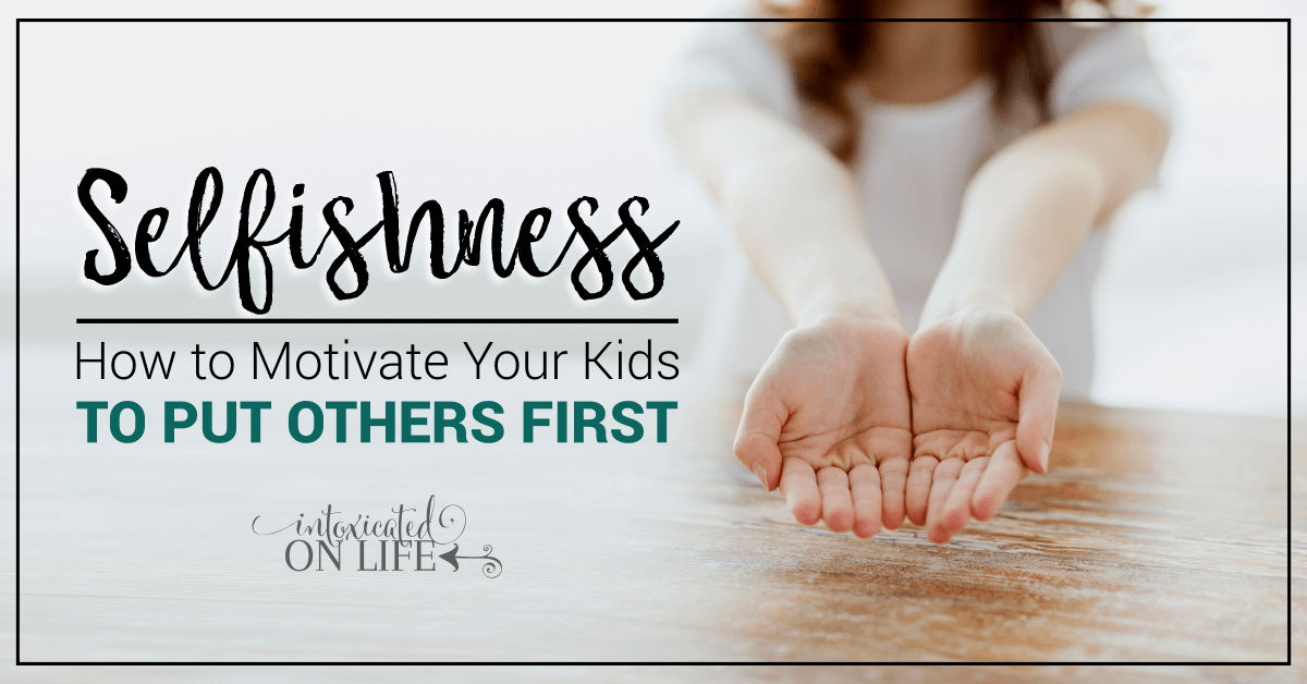 Selfishness How to Motivate Your Kids to Put Others First