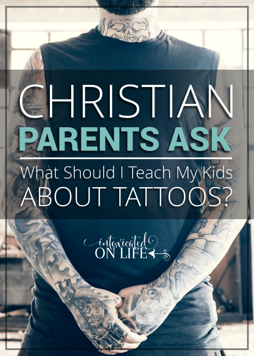 Christians Parents Ask: What Should I Teach My Kids About Tattoos?