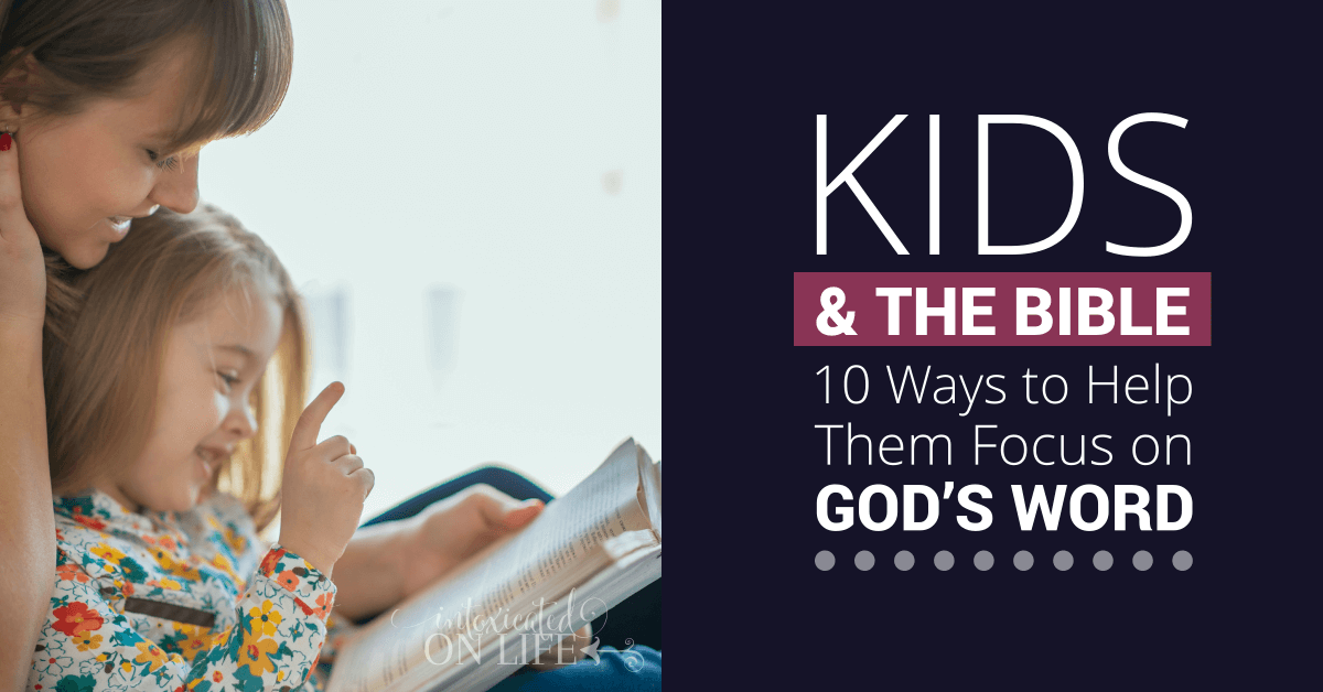 Kids And The Bible 10 ways To Help Kids Focus On Gods Word