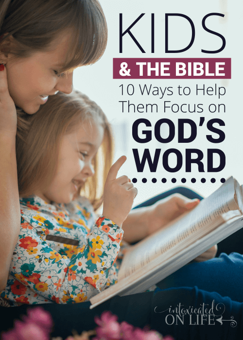 Kids And The Bible 10 ways To Help Them Focus On Gods Word