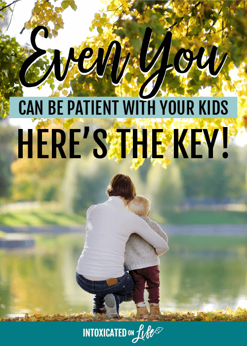 Even You Can Be Patient With Your Kids Heres The Key