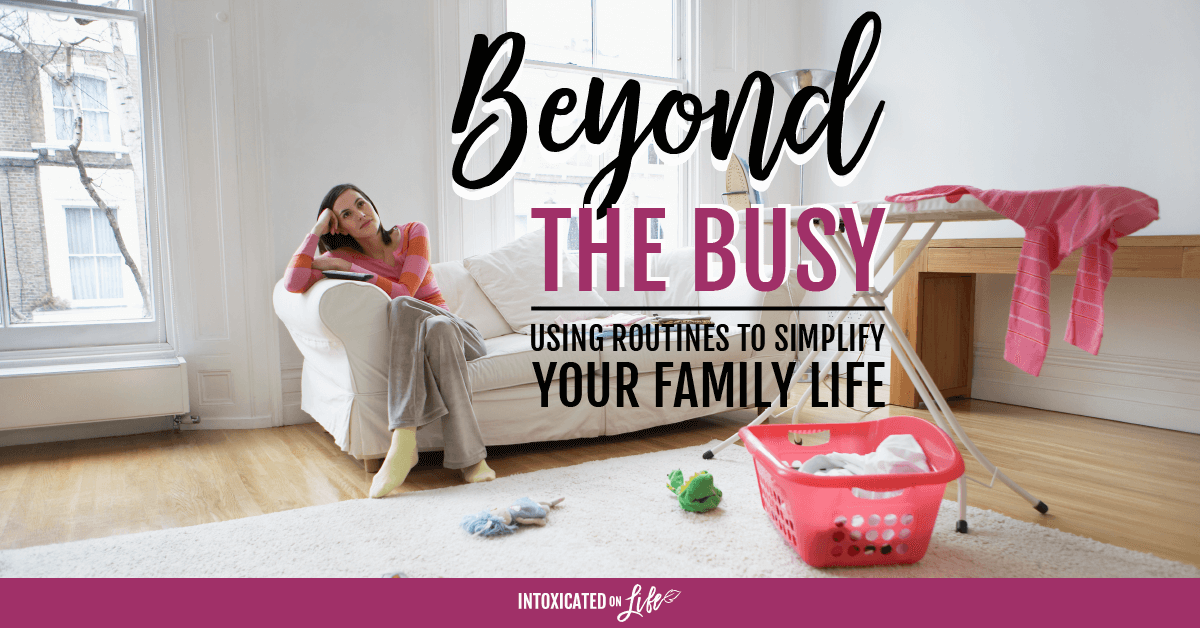 Beyond The Busy Using Routines To Simplify Your Family Life