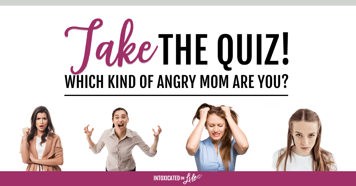 Take The Quiz What Kind Of Angry Mom Are You