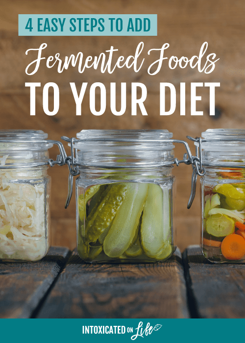 4 Easy Steps To Add Fermented Foods To Your Diet
