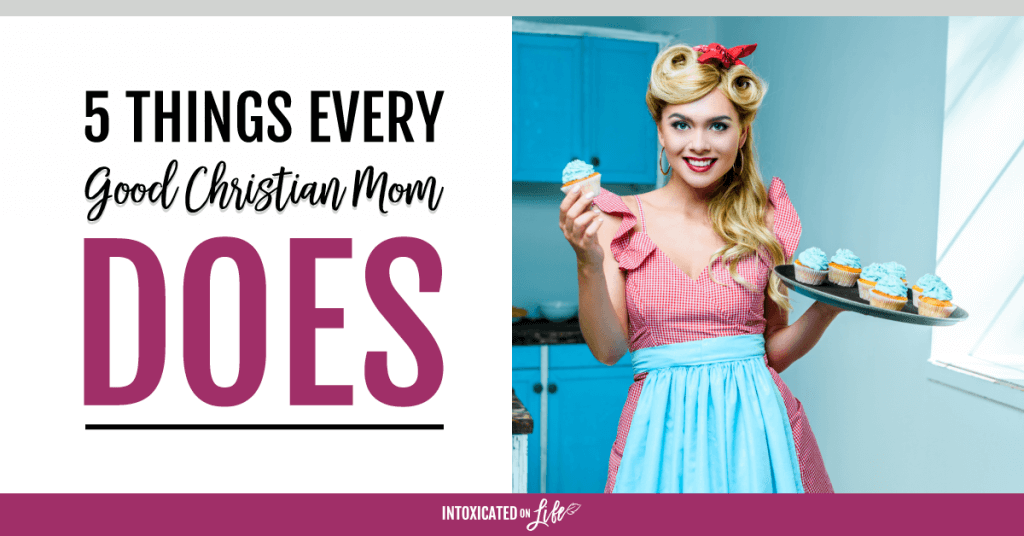 5 Things Every Good Christian Mom Does