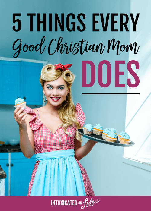 5 Things Every Good Christian Mom Does