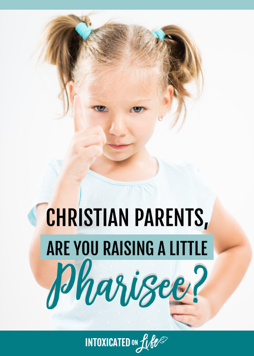 Christian Parents Are You Raising A Little Pharisee