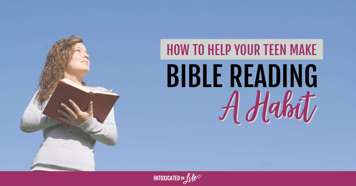 How To Help Your Teen Make Bible Reading A Habit