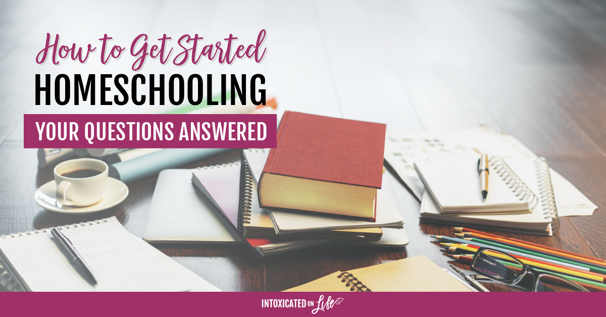 How To Get Started Homeschooling Your Questions Answered