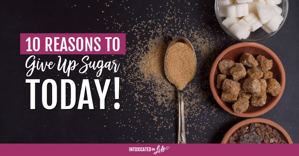 10 Reasons to Give Up Sugar Today!