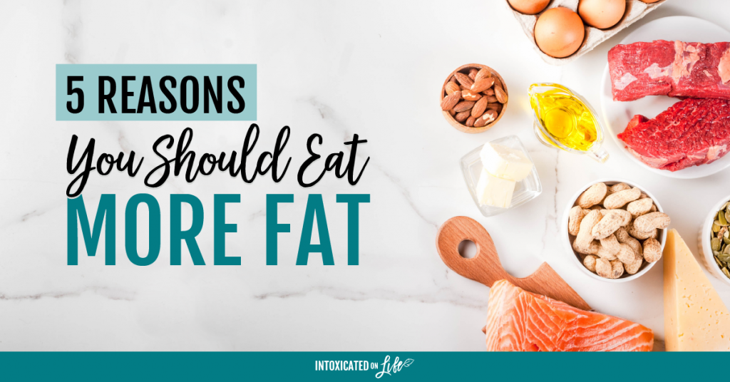 5 Reasons You Should Eat More Fat